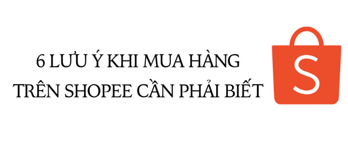 6 lưu ý khi mua hàng trên Shopee.